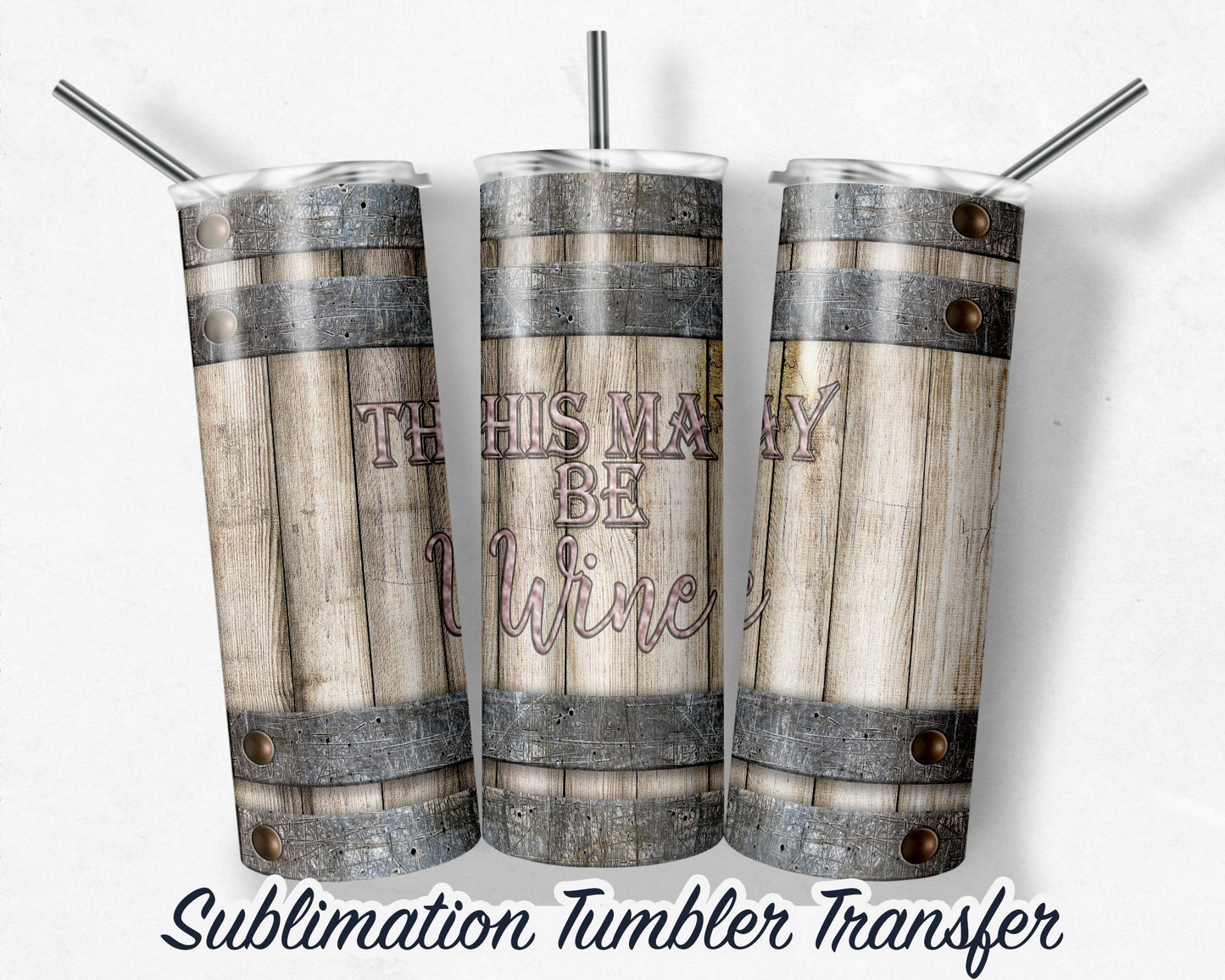 This may be wine - Pink -  Sublimation Transfer Print 20 oz Tumblers - 30 oz Tumblers - Ready To press - Heat Transfers