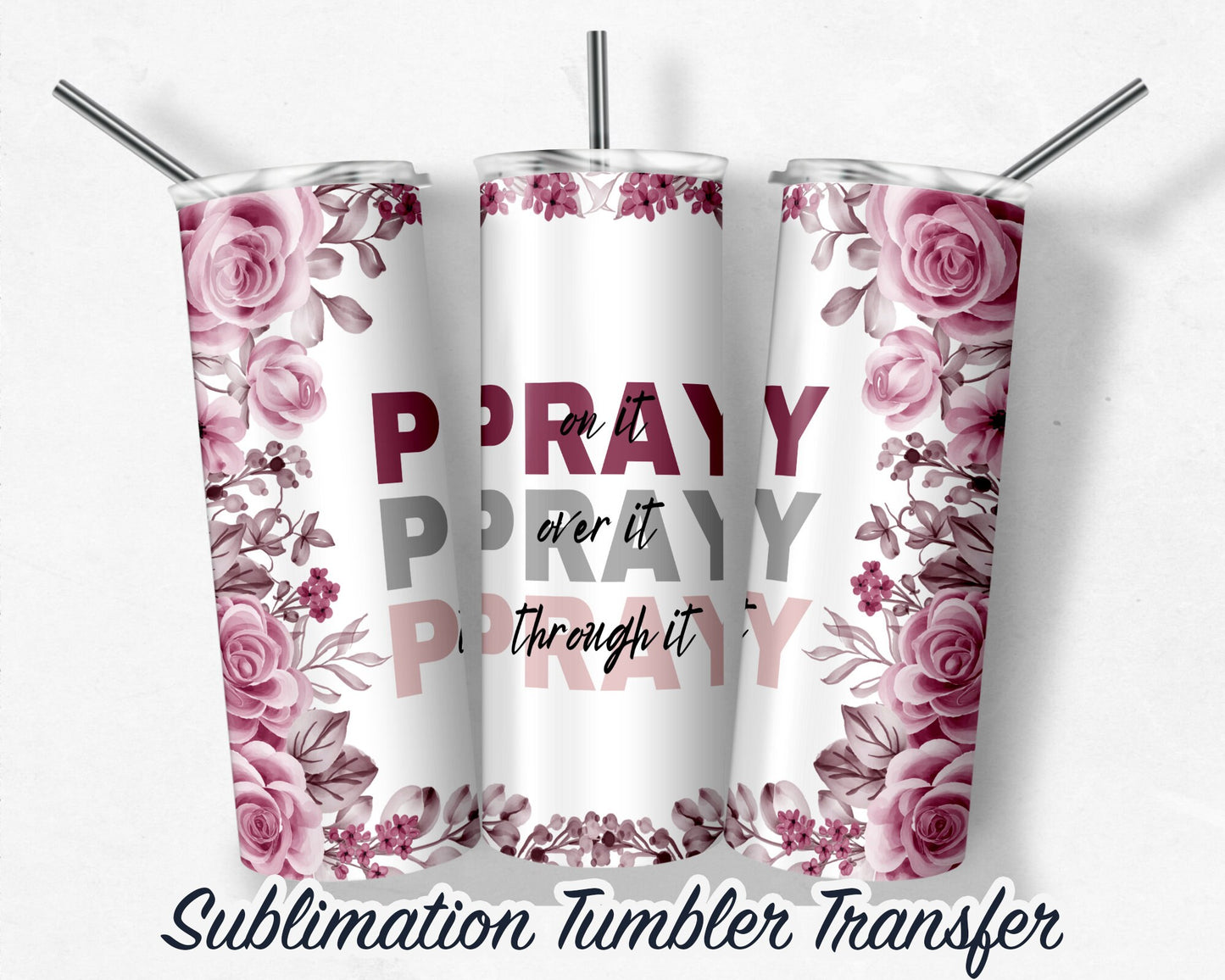 Floral PRAY  Sublimation Transfer Print For 20 oz - 30 oz Skinny Tumbler - Ready To Press