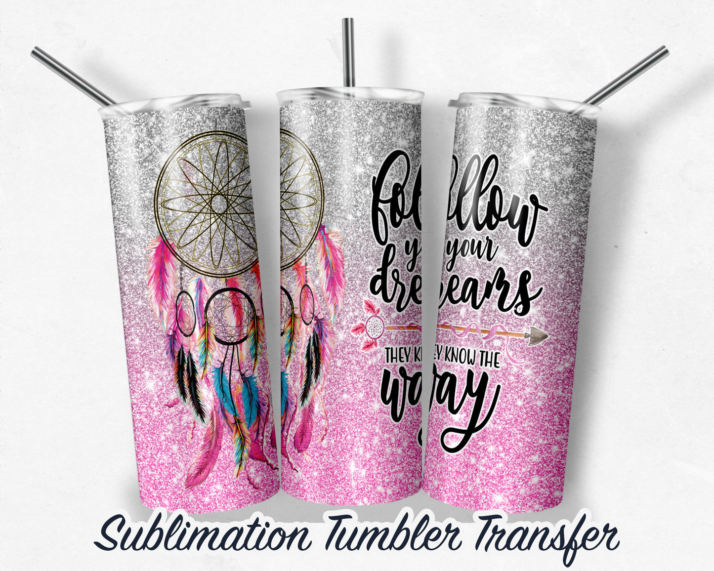 Follow your dreams  Sublimation Transfer Print For 20 oz Tumbler - 30 oz Skinny Tumbler - Ready To press - Heat Transfers