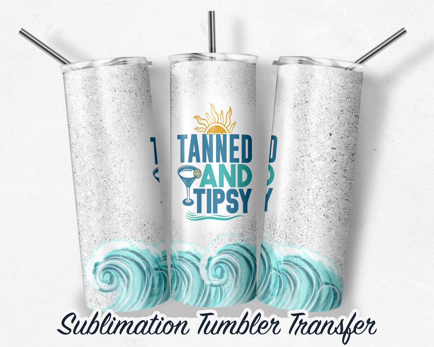 Tanned and Tipsy -  Sublimation Transfer Print For 20 oz Tumbler - 30 oz Skinny Tumbler - Ready To press - Heat Transfers