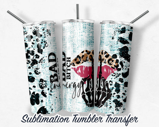 Bad B*tch Energy -  Sublimation Transfer Print For 20 oz - 30 oz Skinny Tumbler - Ready To press - Heat Transfer