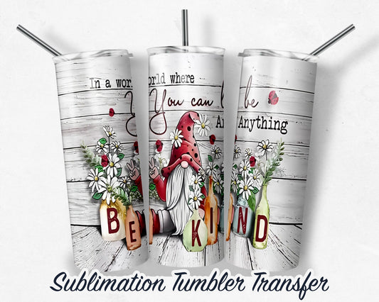 Be Kind Gnomes -  Sublimation Transfer Print For 20 oz - 30 oz Skinny Tumbler - Ready To press - Heat Transfer