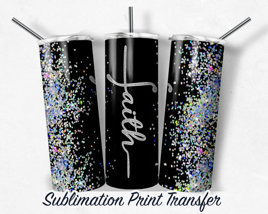 Faith Glitter  Sublimation Transfer Print For 20 oz Tumblers - 30 oz Tumblers - Ready To press - Heat Transfers