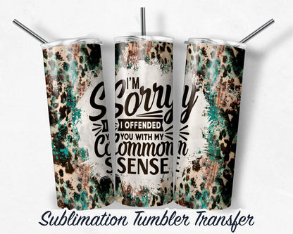 Common Sense  Sublimation Transfer Print 20 oz - 30 oz Skinny Tumbler - Ready to Press - Heat Transfers