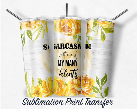 Yellow Floral Sarcasm  Sublimation Transfer Print For 20 oz Tumbler - 30 oz Skinny Tumbler - RTP - Heat Transfers