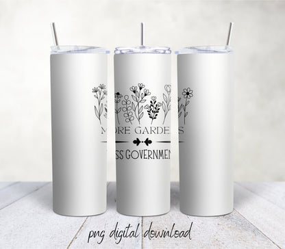 More Gardens - 20oz Sublimation Tumbler Design - PNG Digital Download