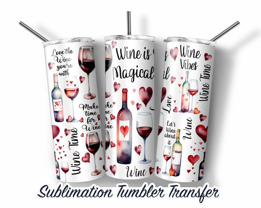 Valentine Wine -  Sublimation Transfer Print 20 oz Tumblers - 30 oz Tumblers - Ready To press - Heat Transfers