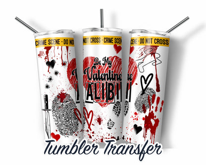 Alibi Valentines  Sublimation Transfer Print For 20 oz Tumblers - 30 oz Tumblers - Ready To press - Heat Transfers