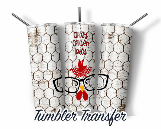 Crazy Chicken Lady  Sublimation Transfer Print For 20 oz Tumbler - 30 oz Skinny Tumbler - Ready To press - Heat Transfers