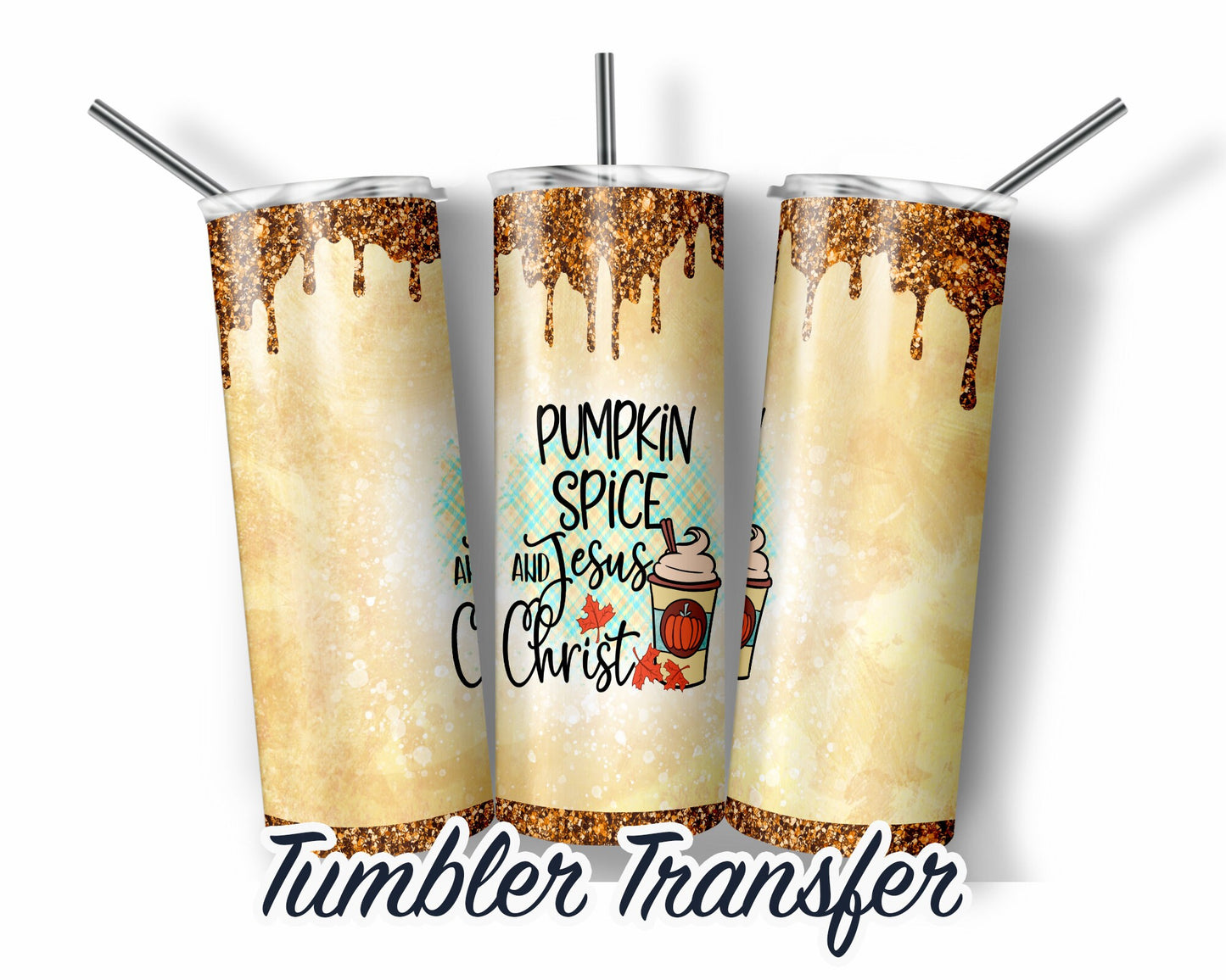 Pumpkin Spice and Jesus Christ - Fall -  Sublimation Transfer Print For 20 oz - 30 oz Skinny Tumbler - Ready To Press