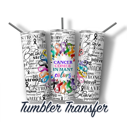 Cancer Comes in Many Colors Ribbon Word Art Ready to Press Sublimation Transfer Print 20 oz - 30 oz Tumblers  Ships Next Day