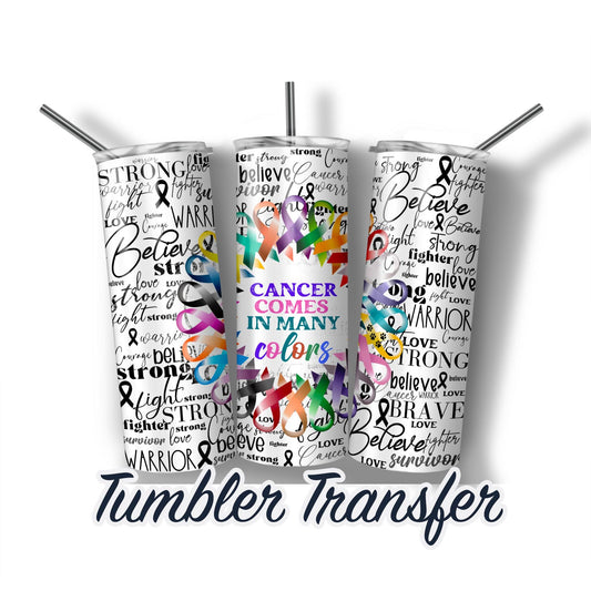 Cancer Comes in Many Colors Ribbon Word Art Ready to Press Sublimation Transfer Print 20 oz - 30 oz Tumblers  Ships Next Day