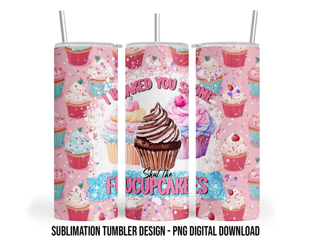 Shut the Fucupcakes, Sarcastic, Cupcakes, Baker, Desserts, Sweet Treats Sublimation 20 oz Sublimation Tumbler Design - PNG Digital Download