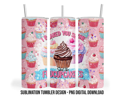 Shut the Fucupcakes, Sarcastic, Cupcakes, Baker, Desserts, Sweet Treats Sublimation 20 oz Sublimation Tumbler Design - PNG Digital Download