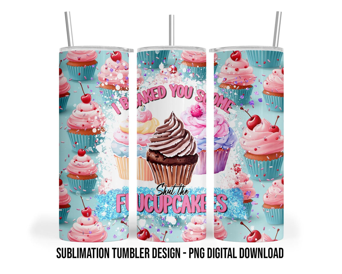 Shut the Fucupcakes, Sarcastic, Cupcakes, Baker, Desserts, Sweet Treats Sublimation 20 oz Sublimation Tumbler Design - PNG Digital Download