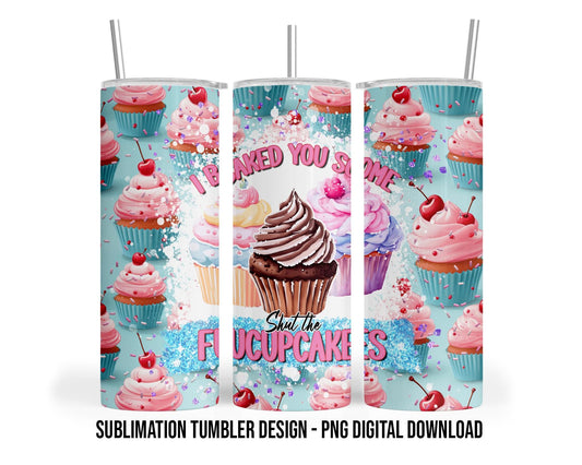Shut the Fucupcakes, Sarcastic, Cupcakes, Baker, Desserts, Sweet Treats Sublimation 20 oz Sublimation Tumbler Design - PNG Digital Download
