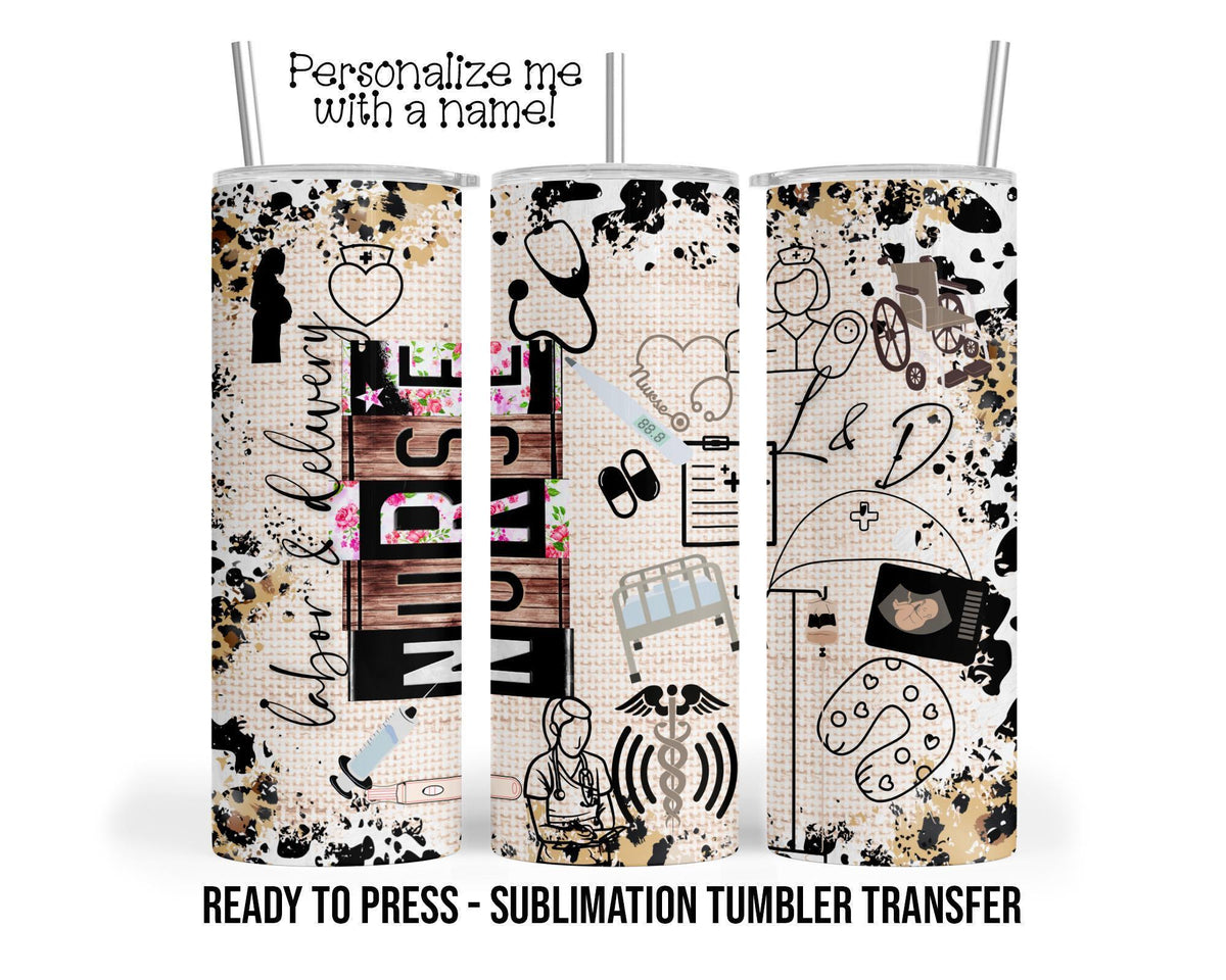 Labor and Delivery Nurse Sublimation Tumbler Transfer Print For 20 oz - 30 oz Tumbler - Ready To press Heat Transfer