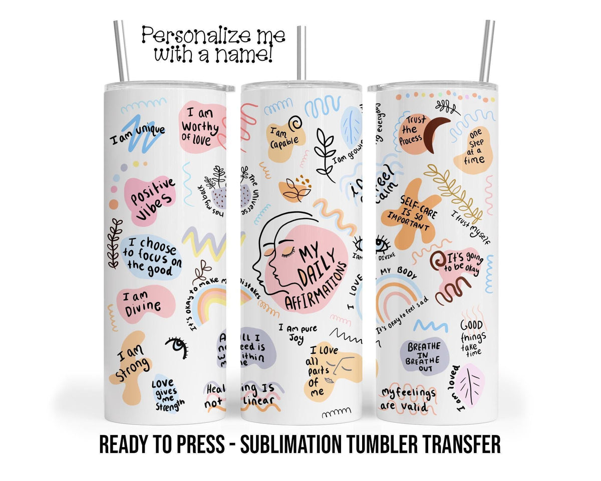 Daily Affirmations Sublimation Tumbler Transfer Print For 20 oz Tumbler - 30 oz Tumbler Ready To press Heat Transfers