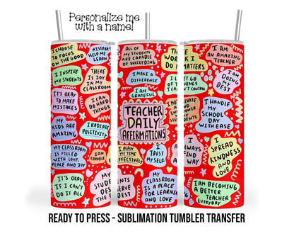 Teacher Daily Affirmation Sublimation Tumbler Transfer Print For 20 oz Tumbler - 30 oz Tumbler Ready to Press Heat Transfers