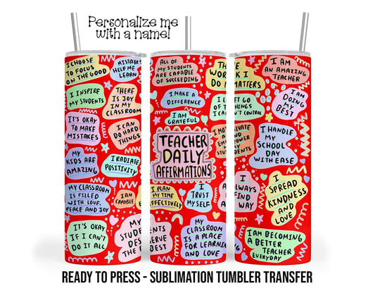 Teacher Daily Affirmation Sublimation Tumbler Transfer Print For 20 oz Tumbler - 30 oz Tumbler Ready to Press Heat Transfers