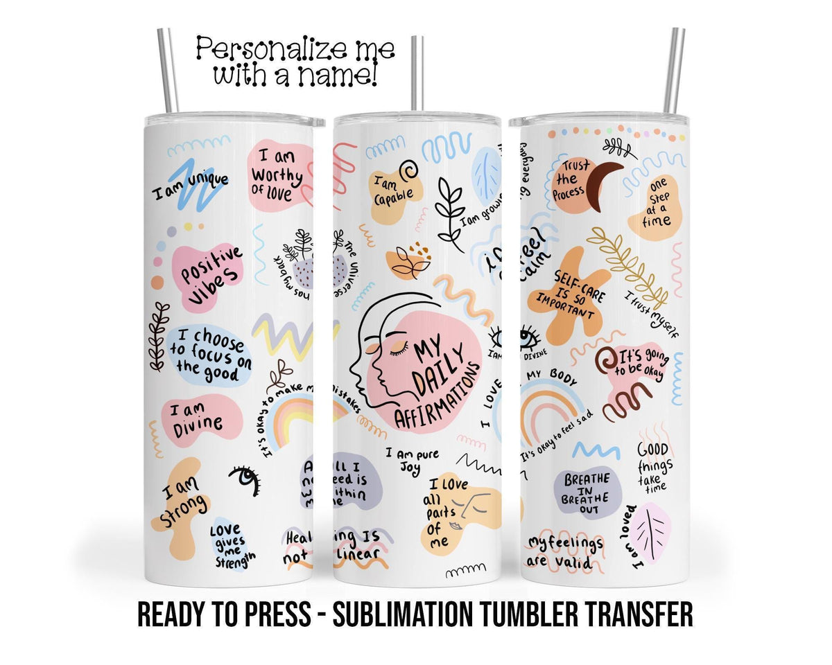 My Daily Affirmations Sublimation Tumbler Transfer Print For 20 oz Tumbler - 30 oz Tumbler Ready To press Heat Transfers