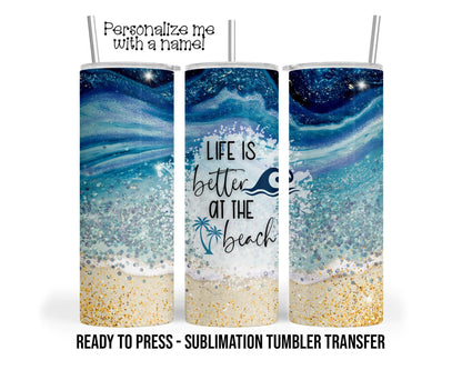 Life Is Better at the Beach Tumbler Sublimation Transfer, 20oz & 30oz