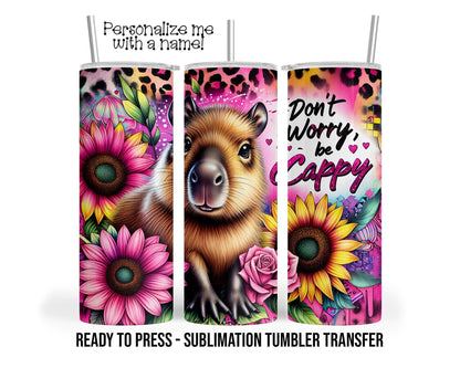 Don't Worry, be Cappy, Capybara Sublimation Tumbler Transfer Print 20 oz Tumbler, 30 oz Tumbler Ready To press Heat Transfers