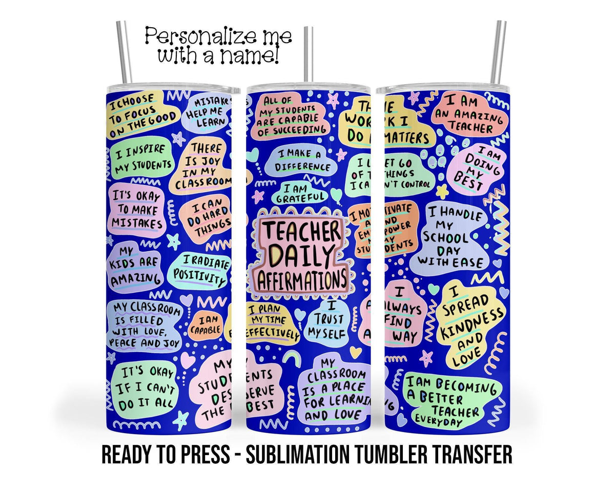 Teacher Daily Affirmation Sublimation Tumbler Transfer Print For 20 oz Tumbler - 30 oz Tumbler Ready to Press Heat Transfers