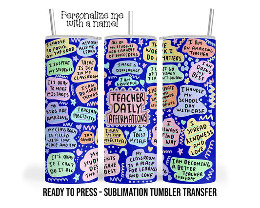 Teacher Daily Affirmation Sublimation Tumbler Transfer Print For 20 oz Tumbler - 30 oz Tumbler Ready to Press Heat Transfers