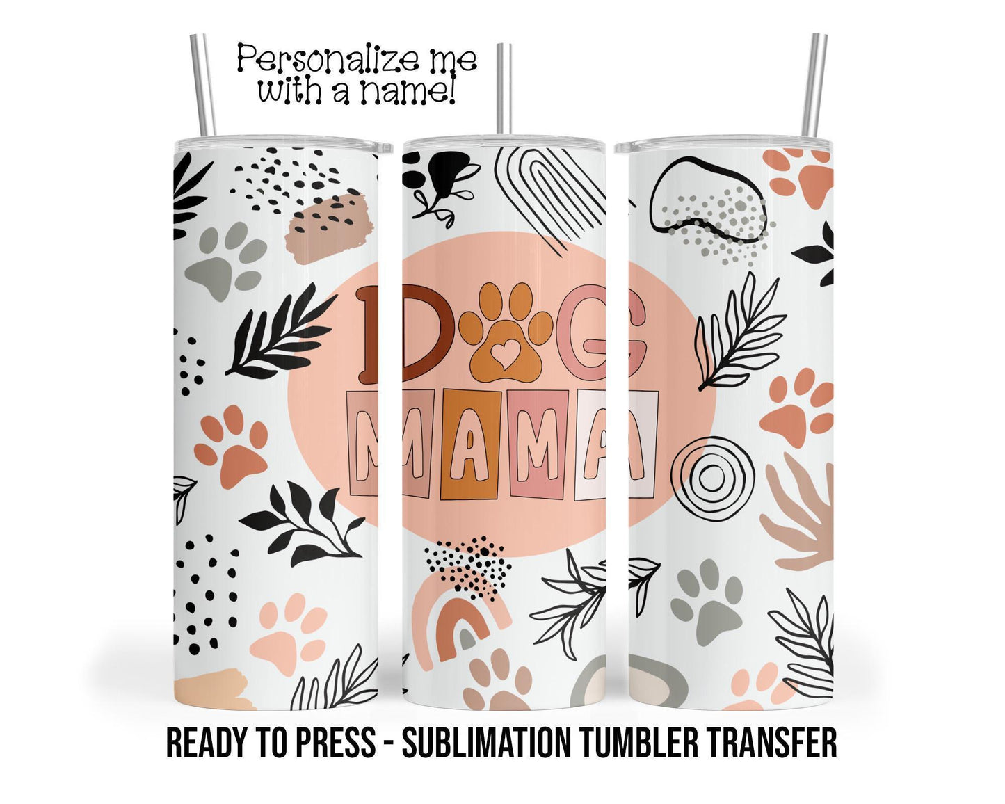 Dog Mama Sublimation Tumbler Transfer Print For 20 oz - 30 oz Tumbler - Ready To press - Heat Transfer