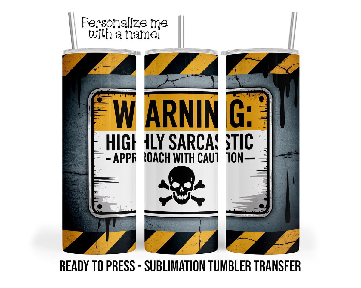 Warning Highly Sarcastic, Caution, Sarcastic Sublimation Tumbler Transfer Print 20oz Tumbler, Ready To press Heat Transfer
