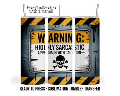 Warning Highly Sarcastic, Caution, Sarcastic Sublimation Tumbler Transfer Print 20oz Tumbler, Ready To press Heat Transfer