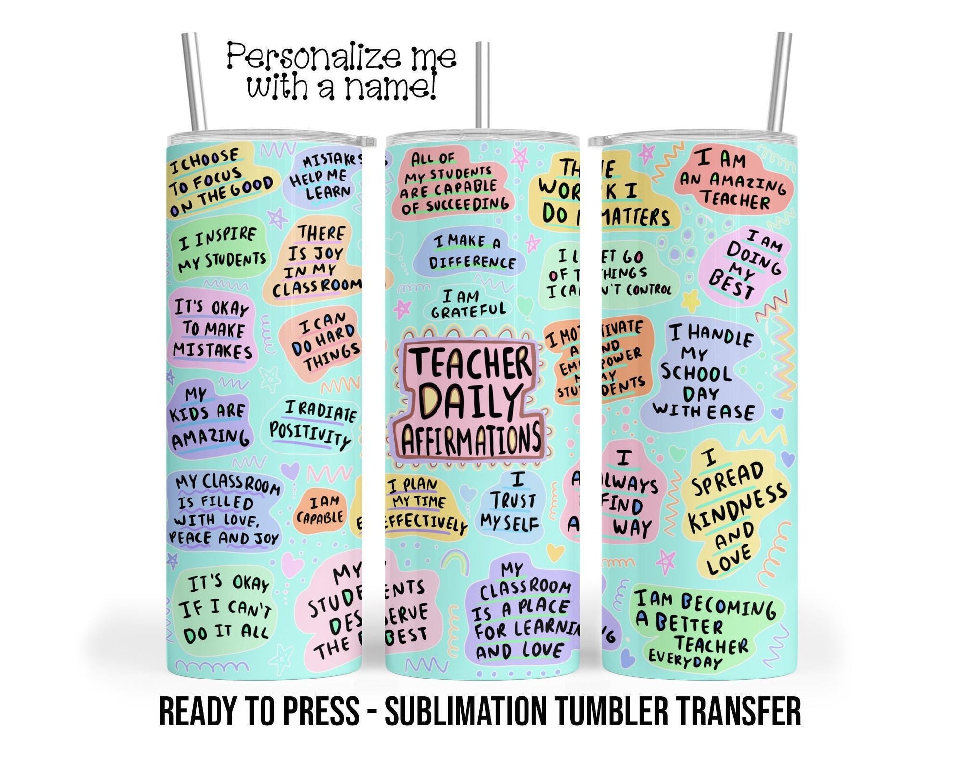 Teacher Daily Affirmation Sublimation Tumbler Transfer Print For 20 oz Tumbler - 30 oz Tumbler - RTP - Heat Transfers