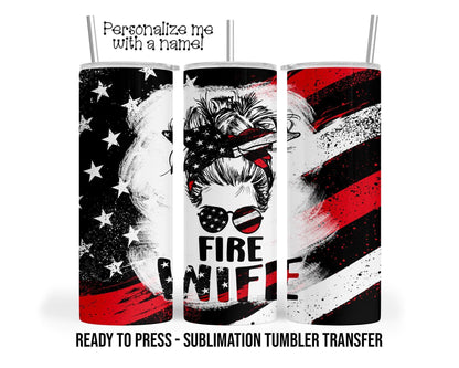 Firefighter Wife, Fire Wife Sublimation Tumbler Transfer Print 20oz Tumbler, Ready To press Heat Transfer