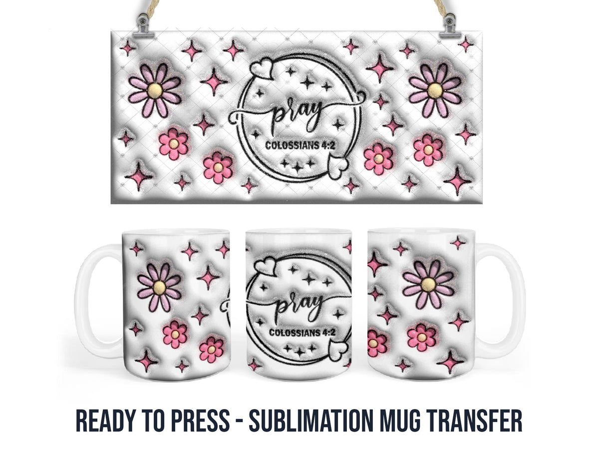 Pray Colossians 4:2 Mug Sublimation Transfer, 11oz & 15oz, Pink Floral Puff Look