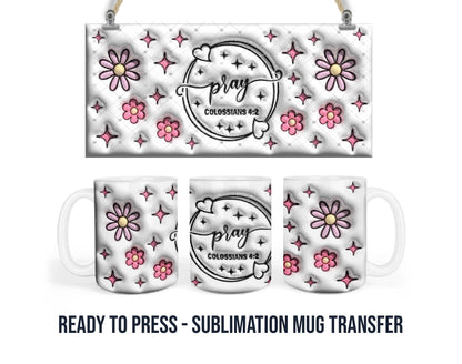 Pray Colossians 4:2 Mug Sublimation Transfer, 11oz & 15oz, Pink Floral Puff Look