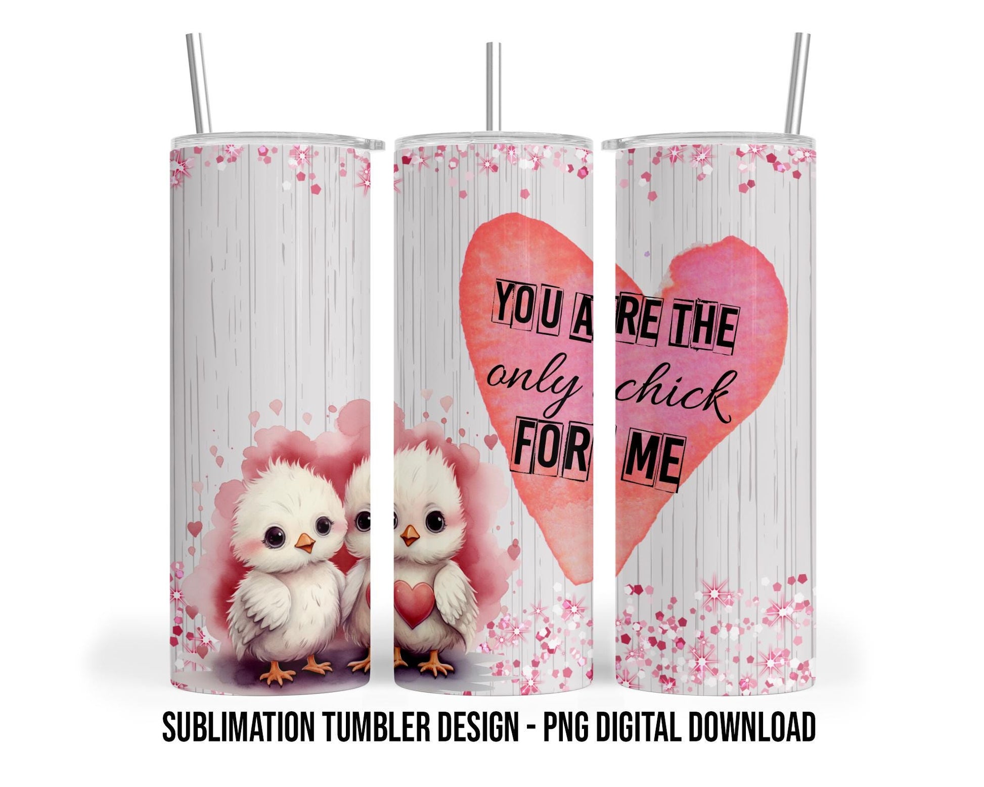 Baby Chickens Valentines Tumbler Design | You are the only chick for me | 20oz Sublimation Tumbler Design 300dpi PNG Digital Download