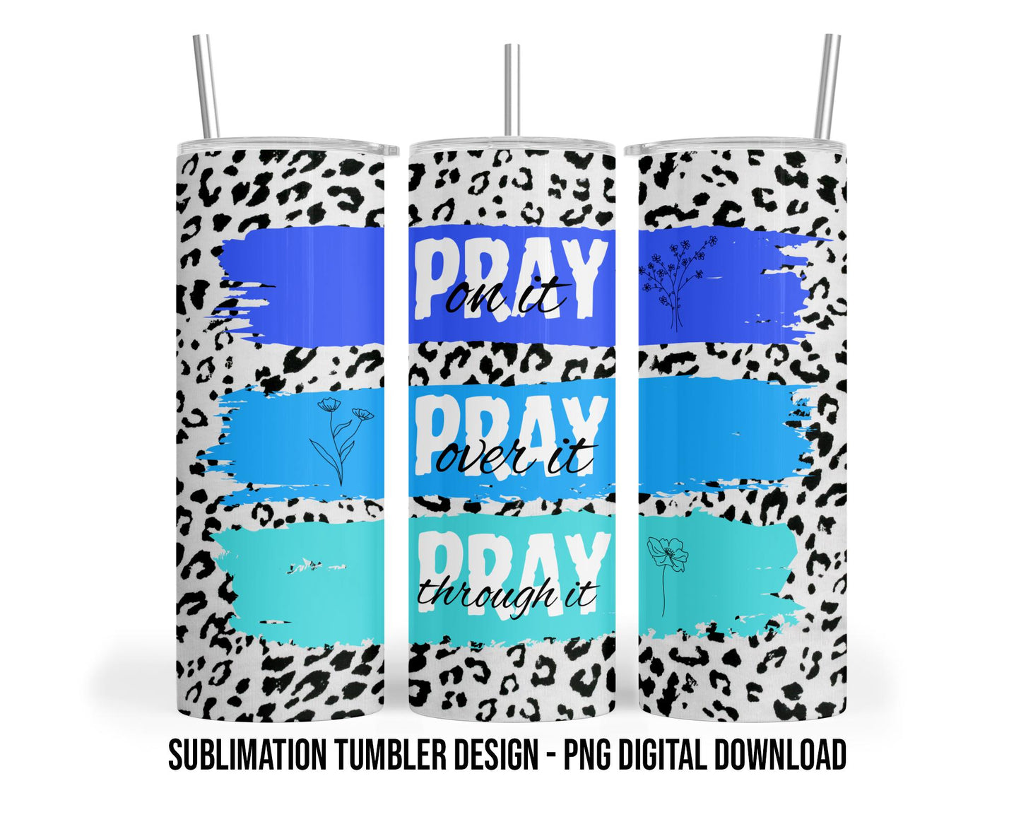 Pray On It, Pray Over It, Pray Through It 20oz Sublimation Tumbler Design - PNG Digital Download
