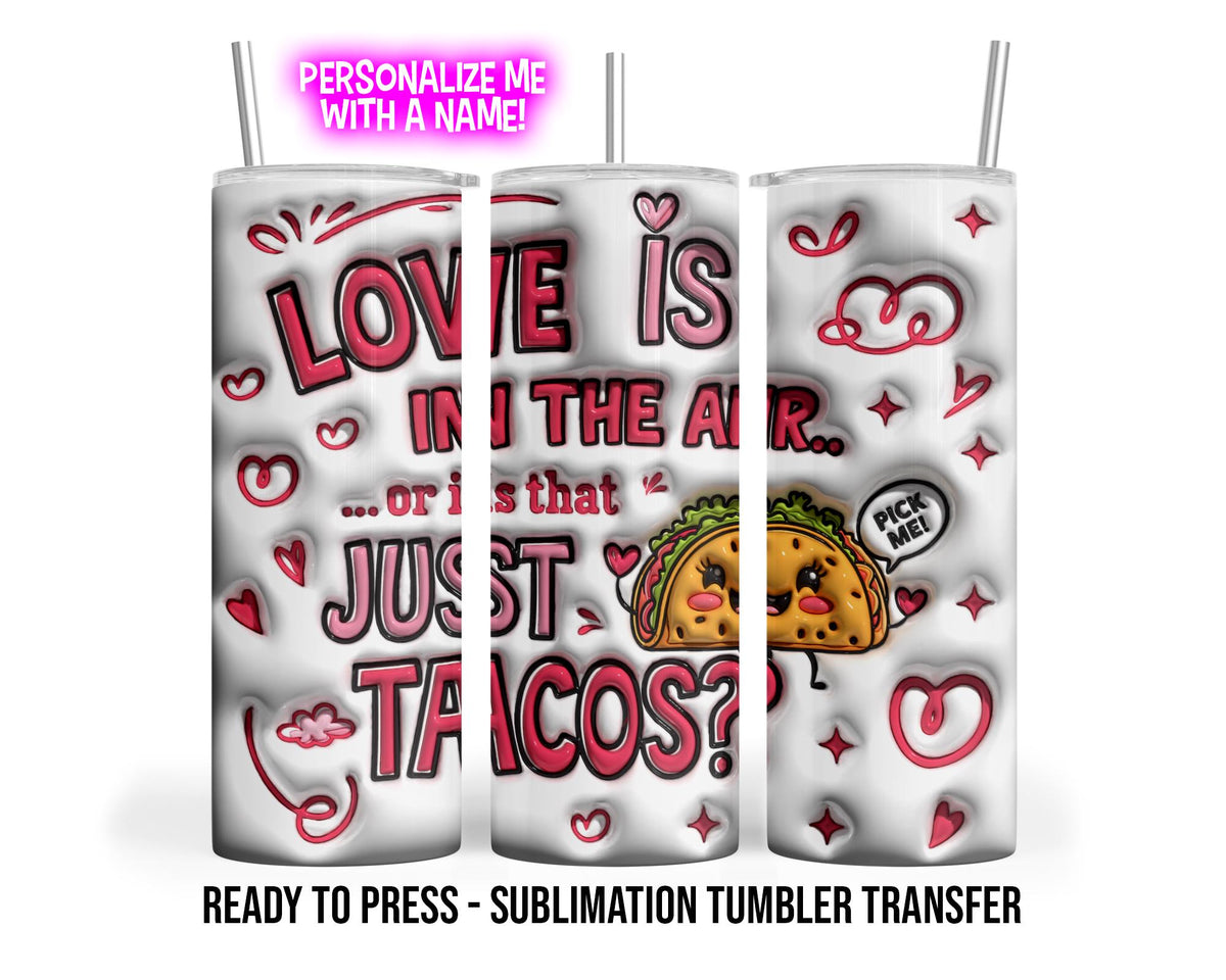 Personalized Valentines Day Tumbler Wrap, Ready to Press Sublimation Transfer | Love is in the air... or is that just tacos? 3D Tumbler Wrap