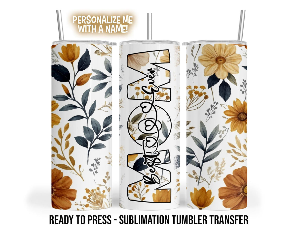 Best Mom Ever Sublimation Transfer Print For 20 oz - 30 oz Tumbler - Ready To press - Heat Transfers