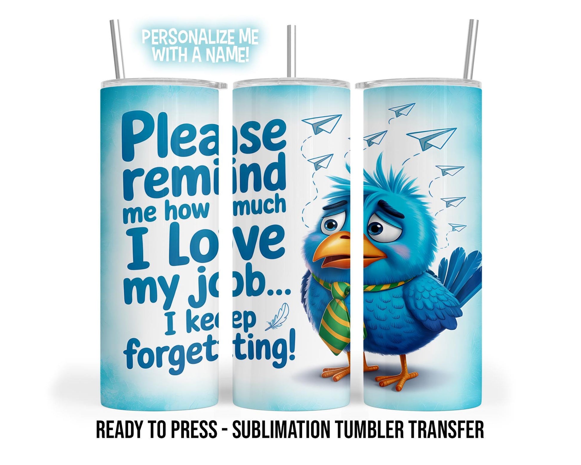 Sublimation Tumbler Transfer Print 20oz Tumbler, Ready To press Heat Transfer | Remind Me How Much I Love My Job | Funny Tumbler Wraps
