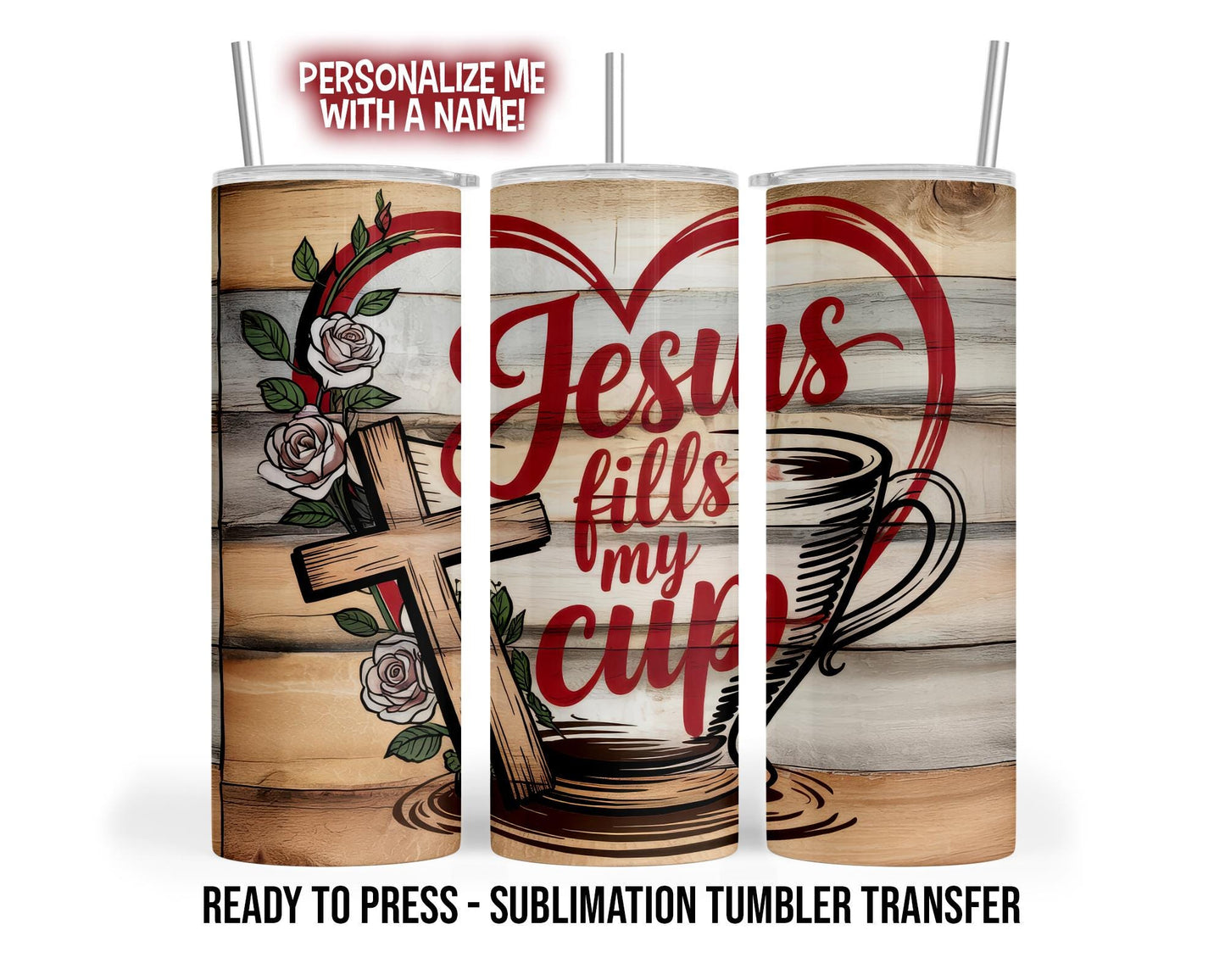 Jesus Fills My Cup Tumbler Sublimation Transfer, Psalm 23:5