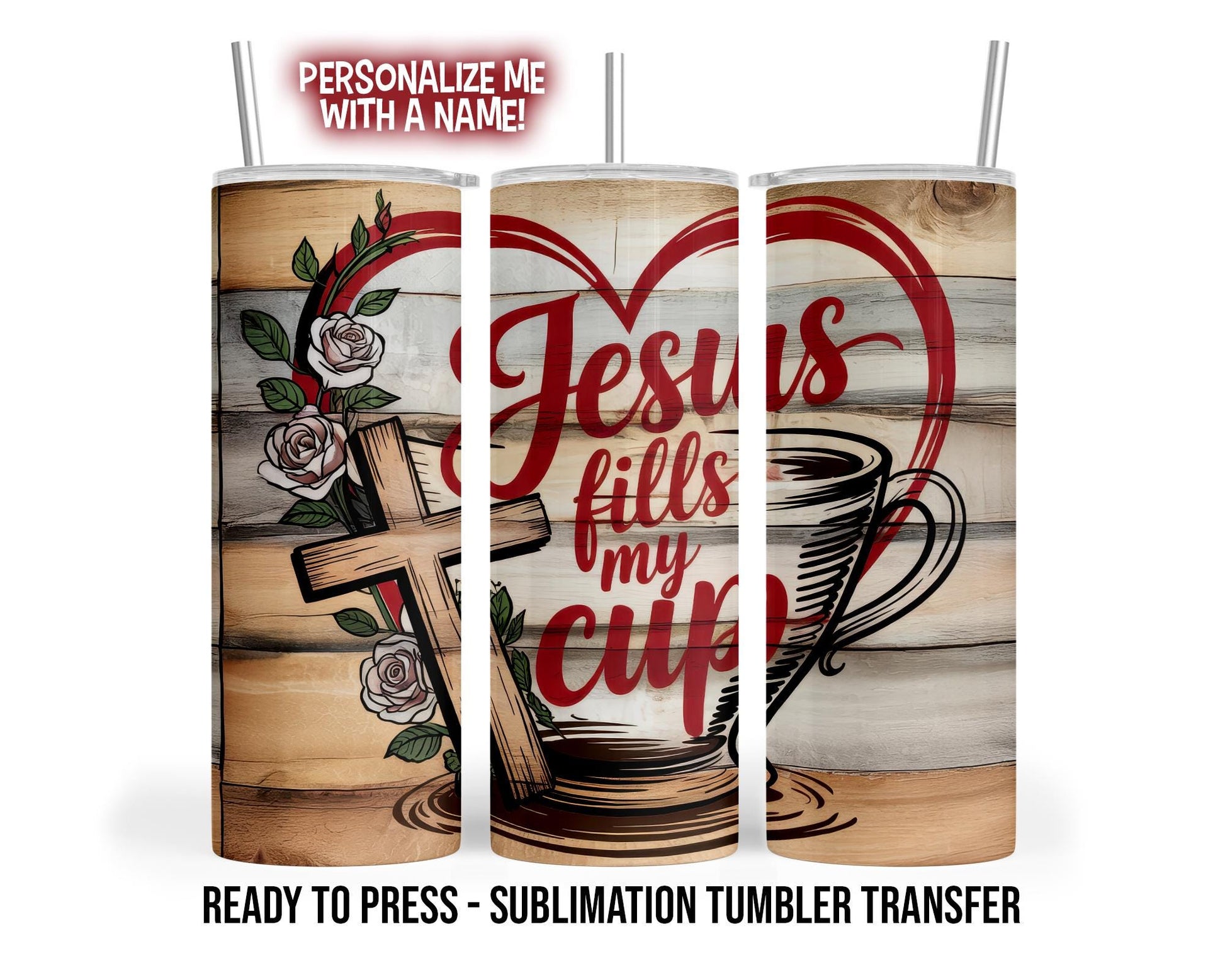 Jesus Fills My Cup Tumbler Sublimation Transfer, Psalm 23:5
