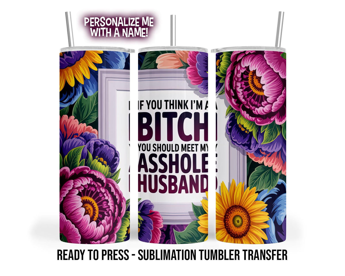 Sublimation Transfer Print For 20 oz Tumbler - 30 oz Tumbler - Ready To press - Heat Transfer | You should meet my husband | Snarky Wraps