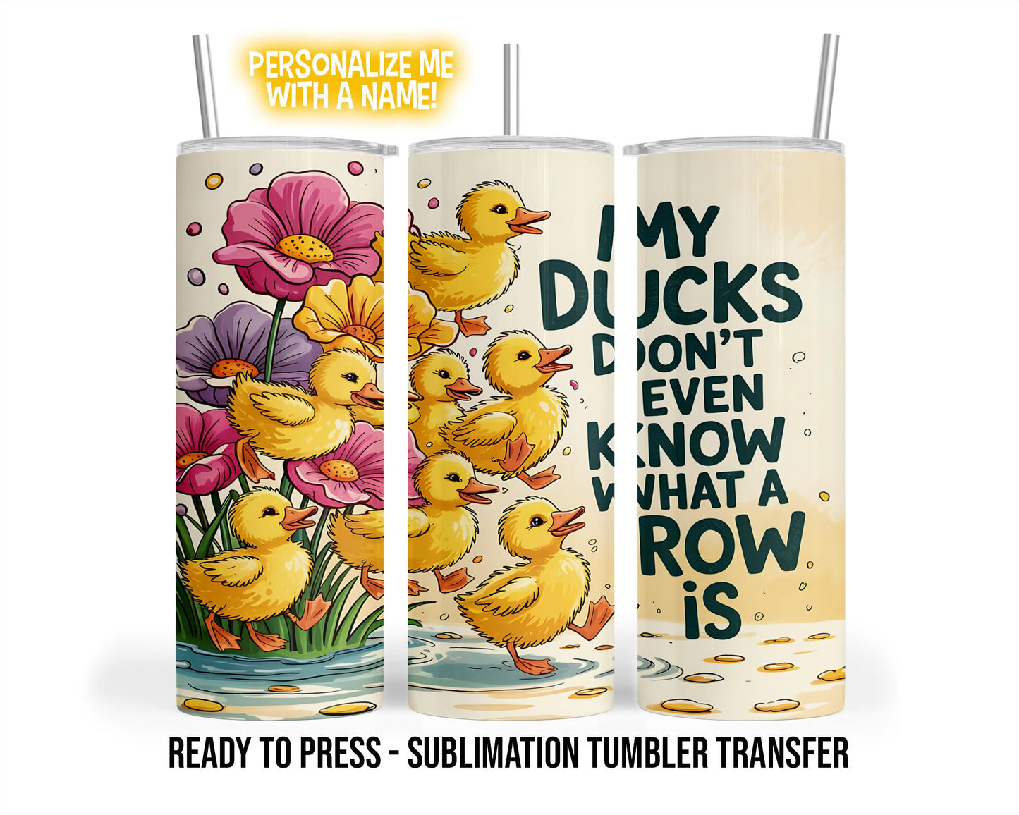 Sublimation Tumbler Transfer Print 20 oz Tumbler - 30 oz Tumbler Ready To press Heat Transfers | My Ducks Don't Even Know What A Row Is