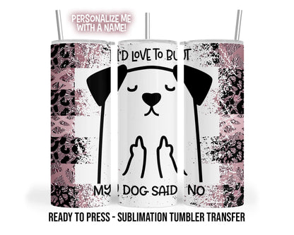 Sublimation Tumbler Transfer Print 20oz Tumbler, Ready To press Heat Transfer | I'd Love To But My Dog Said No