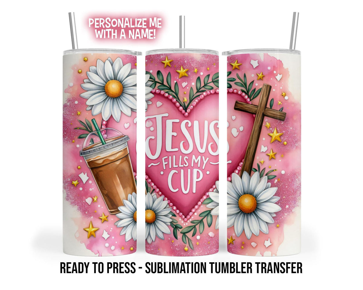 Jesus Fills My Cup Tumbler Sublimation Transfer, Psalm 23:5
