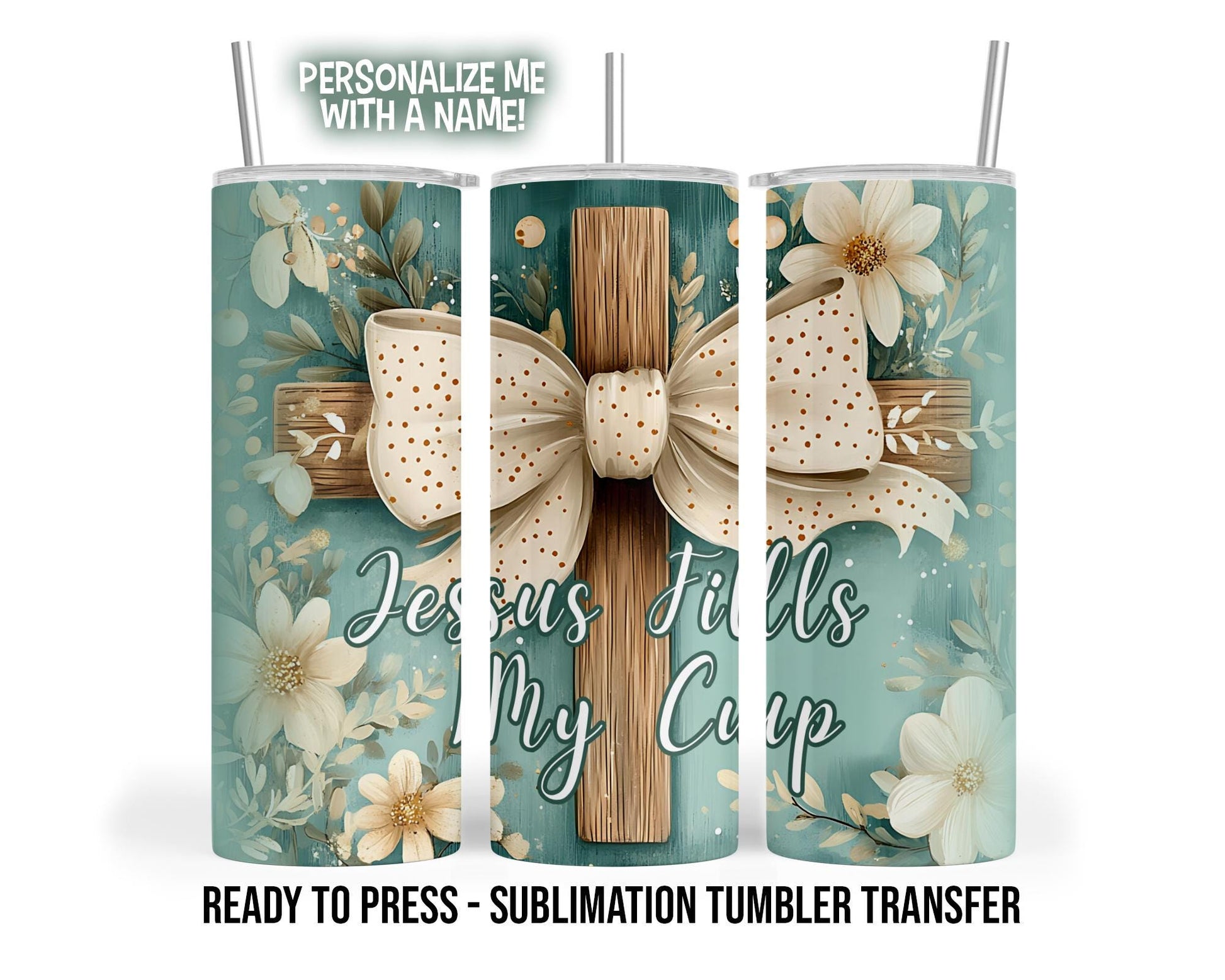 Jesus Fills My Cup Tumbler Sublimation Transfer, Psalm 23:5