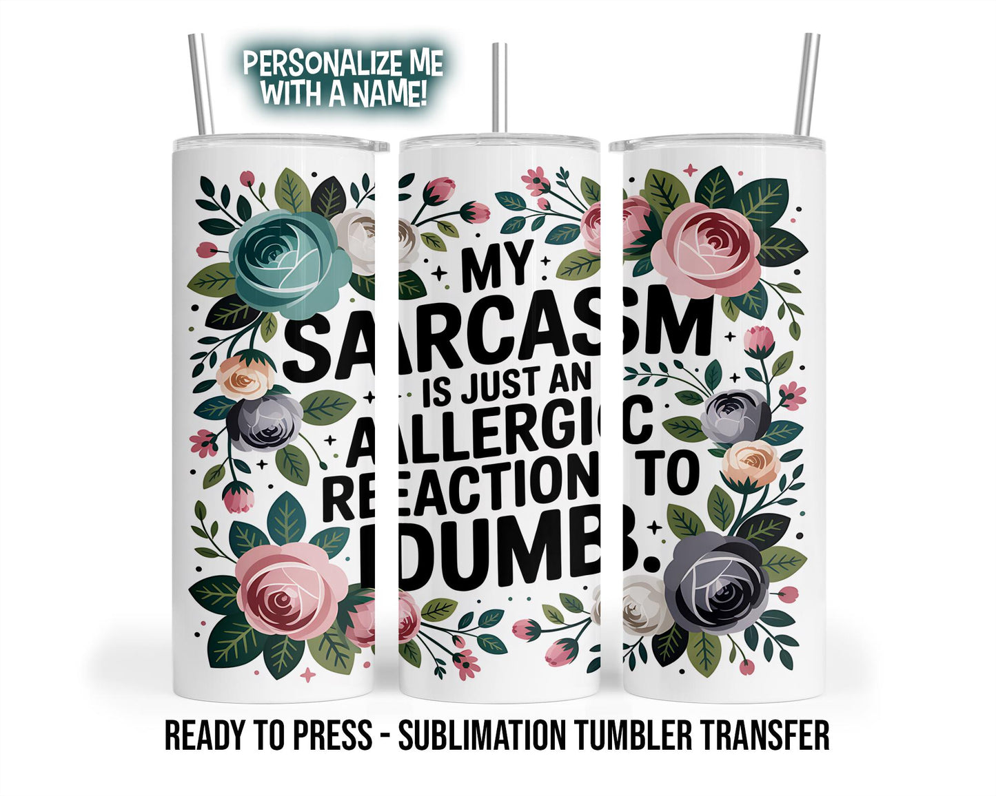 Sublimation Tumbler Transfer Print 20oz Tumbler, Ready To press Heat Transfer | My Sarcasm | Allergic Reaction to Dumb | Snarky Cup Wraps
