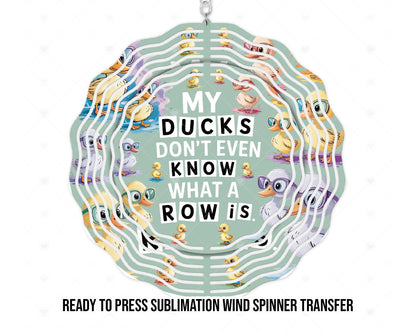 Wind Spinner Sublimation Print, Ready To press Heat Transfer | 8 in and 10 in sizes available | My Ducks Don't Even Know What A Row Is...